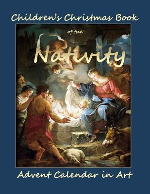 Children's Christmas Book of the Nativity: Childrens Christmas Book in all Departments;Children's Christmas book 2015 in all departmetns;Christmas Boo by Calendars in All Departments, Advent