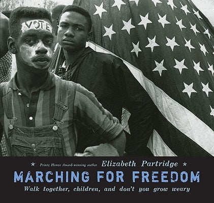 Marching for Freedom: Walk Together, Children, and Don't You Grow Weary by Partridge, Elizabeth