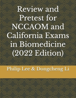 Review and Pretest for NCCAOM and California Exams in Biomedicine by Li, Dongcheng