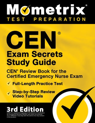 CEN Exam Secrets Study Guide - CEN Review Book for the Certified Emergency Nurse Exam, Full-Length Practice Test, Step-by-Step Review Video Tutorials: by Mometrix Test Prep