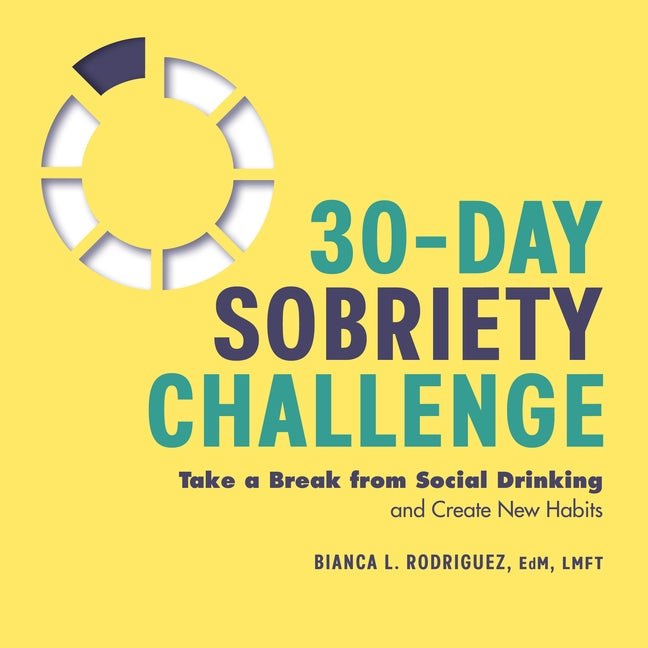 30-Day Sobriety Challenge: Take a Break from Social Drinking and Create New Habits by Rodriguez, Bianca L.