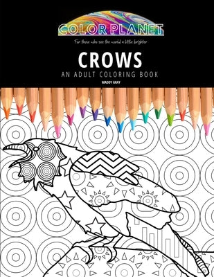 Crows: AN ADULT COLORING BOOK: An Awesome Crow Adult Coloring Book - Great Gift Idea by Gray, Maddy