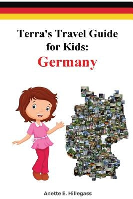 Terra's Travel Guide for Kids: Germany (Paperback) by Hillegass, Anette E.