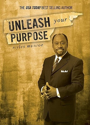 Unleash Your Purpose by Munroe, Myles