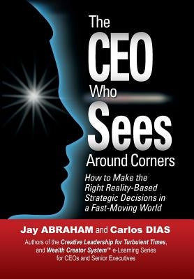 The CEO Who Sees Around Corners by Abraham, Jay