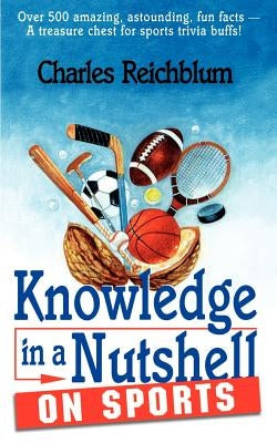 Knowledge in a Nutshell on Sports by Reichblum, Charles