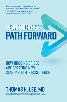 Healthcare's Path Forward: How Ongoing Crises Are Creating New Standards for Excellence by Lee, Thomas