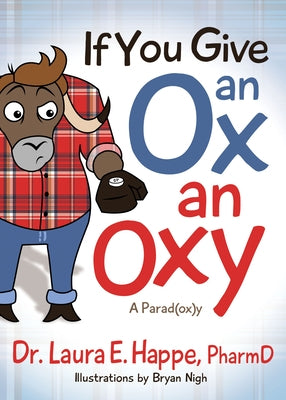 If You Give an Ox an Oxy: A Parod(ox)Y by Happe, Laura E.