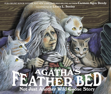 Agatha's Feather Bed: Not Just Another Wild Goose Story by Deedy, Carmen Agra