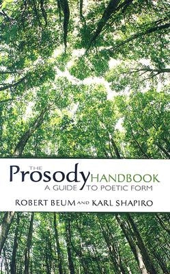 The Prosody Handbook: A Guide to Poetic Form by Beum, Robert