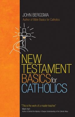 New Testament Basics for Catholics by Bergsma, John
