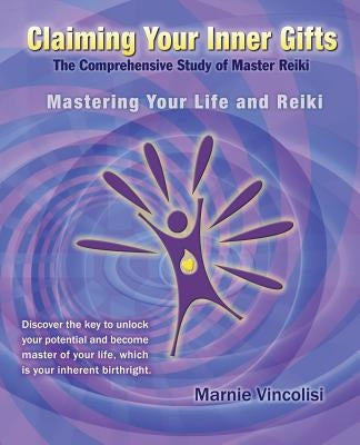 Claiming Your Inner Gifts: Mastering Your Life and Reiki by Vincolisi, Marnie