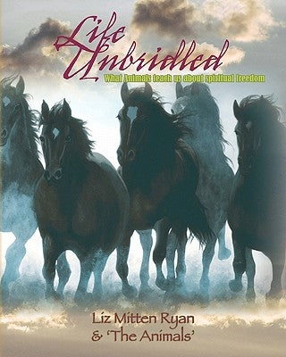 Life Unbridled by Ryan, Liz Mitten