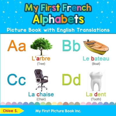 My First French Alphabets Picture Book with English Translations: Bilingual Early Learning & Easy Teaching French Books for Kids by S, Chloe