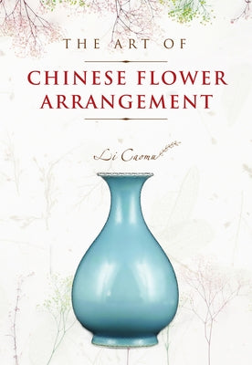 The Art of Chinese Flower Arrangement by Caomu, Li