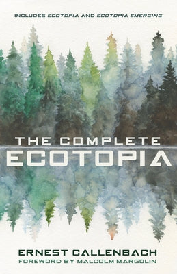 The Complete Ecotopia by Callenbach, Ernest