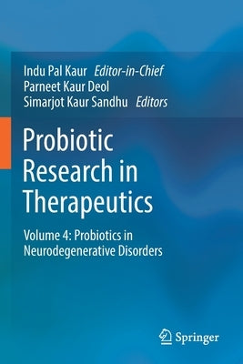 Probiotic Research in Therapeutics: Volume 4: Probiotics in Neurodegenerative Disorders by Kaur, Indu Pal