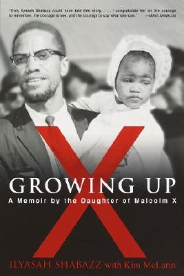 Growing Up X: A Memoir by the Daughter of Malcolm X by Shabazz, Ilyasah