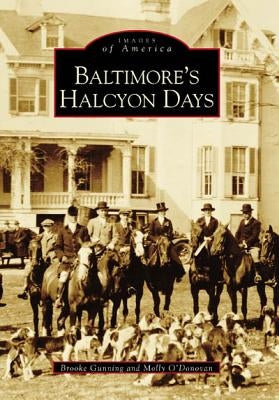 Baltimore's Halcyon Days by Gunning, Brooke