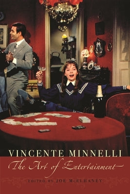 Vincente Minelli: The Art of Entertainment by McElhaney, Joe