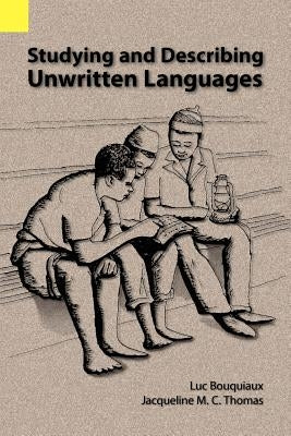 Studying and Describing Unwritten Languages by Bouquiaux, Luc