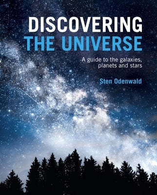 Discovering the Universe: A Guide to the Galaxies, Planets and Stars by Odenwald, Sten