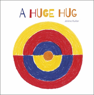 A Huge Hug: Understanding and Embracing Why Families Change by Ruillier, J&#233;r&#244;me