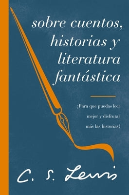 Sobre Cuentos, Historias Y Literatura Fantástica: ¡Para Que Puedas Leer Mejor Y Disfrutar Más Las Historias! by Lewis, C. S.