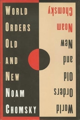 World Orders Old and New by Chomsky, Noam