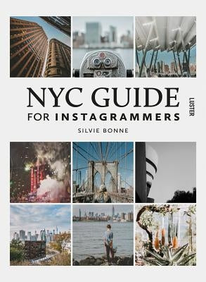 NYC Guide for Instagrammars by Bonne, Silvie