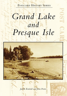 Grand Lake and Presque Isle by Kimball, Judith