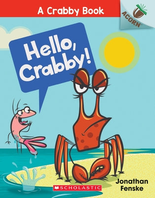 Hello, Crabby!: An Acorn Book (a Crabby Book #1): Volume 1 by Fenske, Jonathan