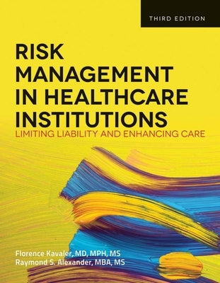 Risk Management in Health Care Institutions: Limiting Liability and Enhancing Care by Kavaler, Florence