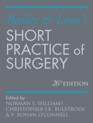 Bailey & Love's Short Practice of Surgery 26e by Williams, Norman