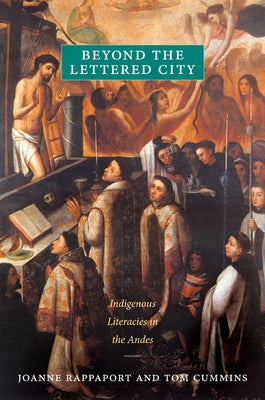 Beyond the Lettered City: Indigenous Literacies in the Andes by Rappaport, Joanne