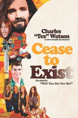 Cease To Exist: The firsthand account of the journey to becoming a killer for Charles Manson by Hoekstra, Chaplin Ray