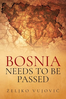 BOSNIA NEEDS TO BE PASSED; Aporias of Elijah of Thunder by Vujovic, Zeljko