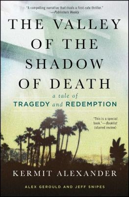 The Valley of the Shadow of Death: A Tale of Tragedy and Redemption by Alexander, Kermit