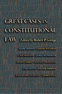 Great Cases in Constitutional Law by George, Robert P.