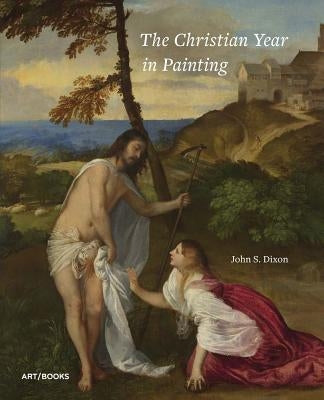 The Christian Year in Painting by Dixon, John S.