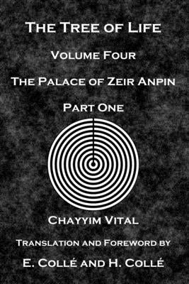 The Tree of Life: The Palace of Zeir Anpin: Volume Four: Part One by Colle, E.