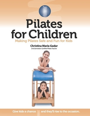 Pilates for Children: Making Pilates Safe and Fun for Kids by Gadar, Christina Maria