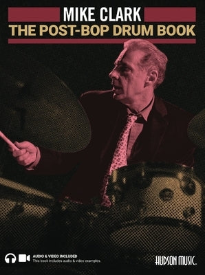 The Post-Bop Drum Book: A Complete Overview of Contemporary Jazz Drumming by Mike Clark (Book/Online Media) by Clark, Mike
