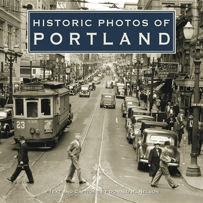 Historic Photos of Portland by Nelson, Donald R.
