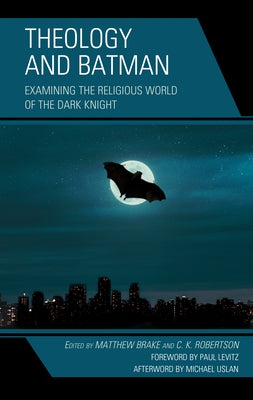 Theology and Batman: Examining the Religious World of the Dark Knight by Brake, Matthew