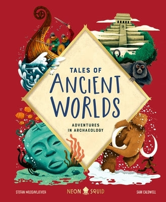 Tales of Ancient Worlds: Adventures in Archaeology by Milosavljevich, Stefan