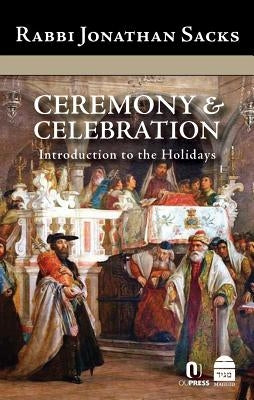 Ceremony & Celebration: Introduction to the Holidays by Sacks, Jonathan
