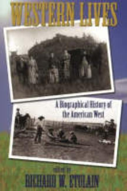 Western Lives: A Biographical History of the American West by Etulain, Richard W.