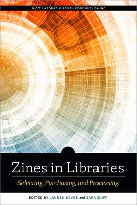 Zines in Libraries: Selecting, Purchasing, and Processing by Devoe, Lauren