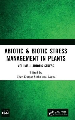 Abiotic & Biotic Stress Management in Plants: Volume-I: Abiotic Stress by Sinha, Bhav Kumar